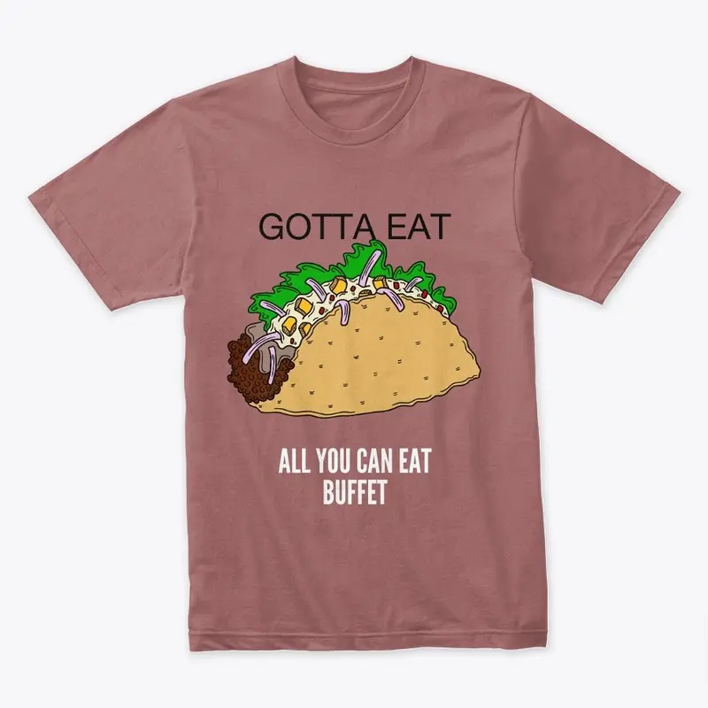 Gotta eat shirt