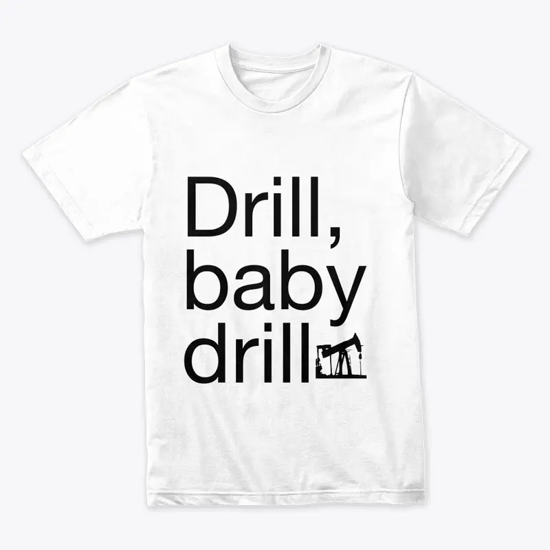 Drill baby drill