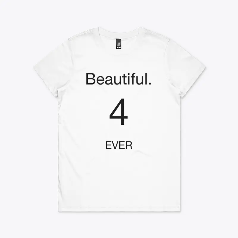 Beautiful 4 ever shirt