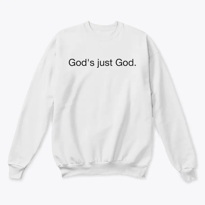 God's just God.