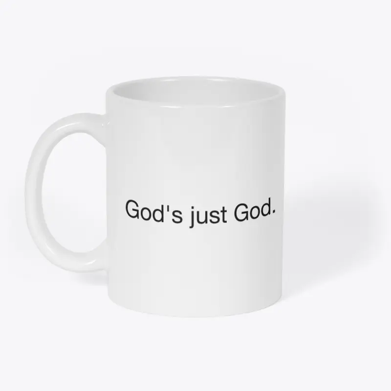 God's just God.