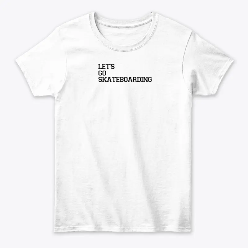 Let's go skateboarding apparel